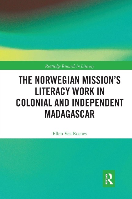 The Norwegian Mission's Literacy Work in Colonial and Independent Madagascar - Ellen Vea Rosnes