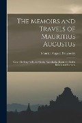 The Memoirs and Travels of Mauritius Augustus: Count De Benyowsky, in Siberia, Kamchatka, Japan, the Liukiu Islands and Formosa - Maurice Auguste Benyowsky
