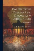 Cover-Bild zum Titel 'Das Deutsche Theater und Drama im 19. Jahrhundert: Mit Einem Ausblick auf die Folgezeit' von 'Wilhelm Kosch'