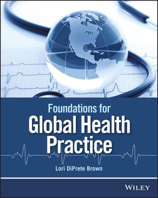 Foundations for Global Health Practice - Lori Diprete Brown