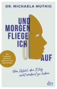 Cover-Bild zum Titel 'Und morgen fliege ich auf' von 'Michaela Muthig'