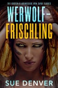 Cover-Bild zum Titel 'Werwolf-Frischling (Sara Flores, die Anfänge)' von 'Sue Denver'