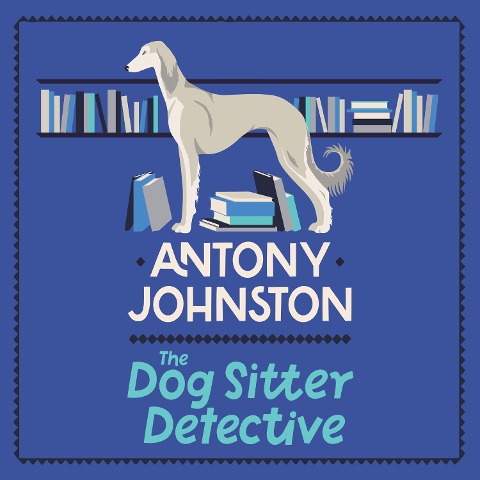 The Dog Sitter Detective - Antony Johnston