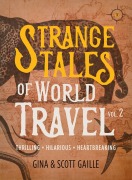 Cover-Bild zum Titel 'Strange Tales of World Travel, Volume 2' von 'Gina Gaille Gaille, Scott Gaille'