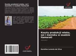 Cover-Bild zum Titel 'Koszty produkcji mleka, soi i manioku w osadzie Itamarati' von 'Karoline Lorentz Da Silva'