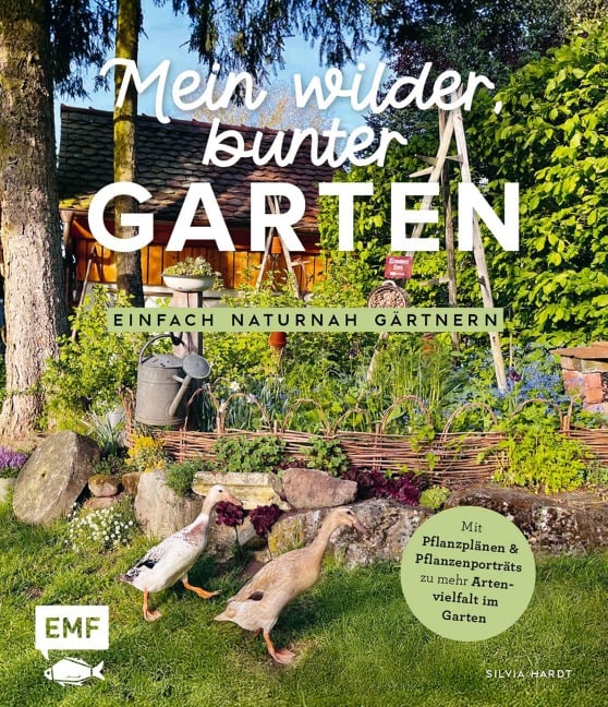 Mein wilder, bunter Garten -Einfach naturnah gärtnern - Silvia Hardt