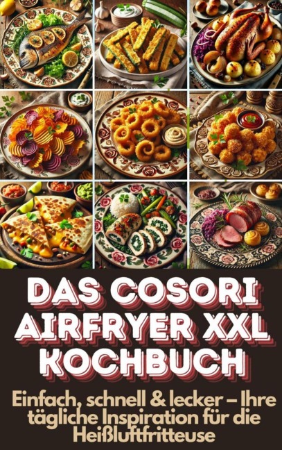 Das Cosori Airfryer XXL Kochbuch - Lena Dirk