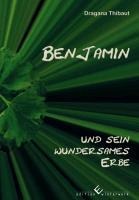 Benjamin und sein wundersames Erbe - Dragana Thibaut