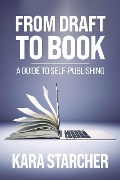Cover-Bild zum Titel 'From Draft to Book: A Guide to Self-publishing' von 'Kara Starcher'