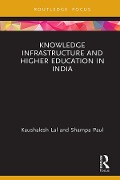 Cover-Bild zum Titel 'Knowledge Infrastructure and Higher Education in India' von 'Kaushalesh Lal, Shampa Paul'