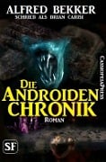 Cover-Bild zum Titel 'Die Androiden-Chronik: Science Fiction' von 'Alfred Bekker'