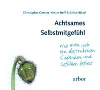 Cover-Bild zum Titel 'Achtsames Selbstmitgefühl' von 'Christopher Germer, Kristin Neff, Britta Hölzel'