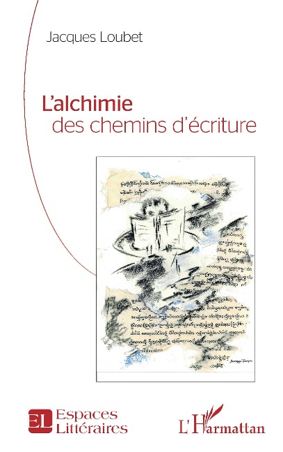 L¿alchimie des chemins d¿écriture - Jacques Loubet