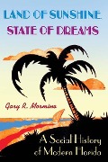 Land of Sunshine, State of Dreams - Gary R Mormino