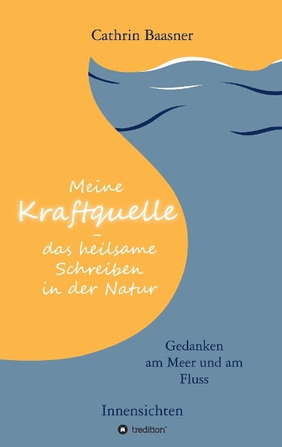 Meine Kraftquelle - das heilsame Schreiben in der Natur - Cathrin Baasner