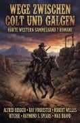 Cover-Bild zum Titel 'Wege zwischen Colt und Galgen: Harte Western Sammelband 7 Romane' von 'Alfred Bekker, Max Brand, Robert Welles Ritchie, Raymond S. Spears, Ray Forrester'