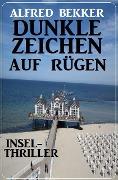 Dunkle Zeichen auf Rügen: Insel-Thriller - Alfred Bekker