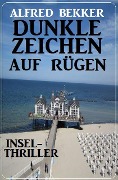 Cover-Bild zum Titel 'Dunkle Zeichen auf Rügen: Insel-Thriller' von 'Alfred Bekker'