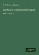 Cover-Bild zum Titel 'Bulletin des sciences mathématiques' von 'G. Darboux, J. Tannery'