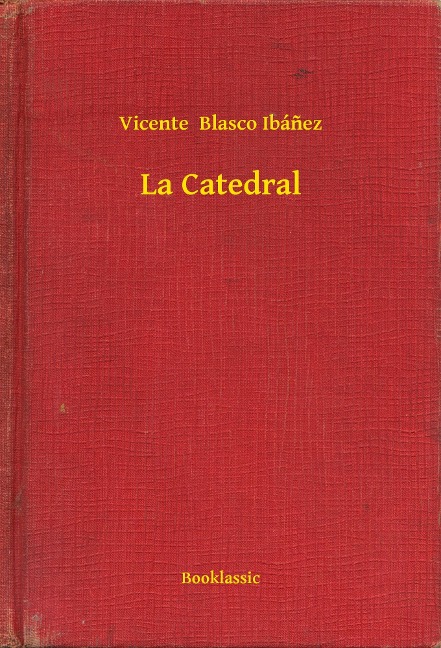 La Catedral - Vicente Blasco Ibánez