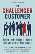 Cover-Bild zum Titel 'The Challenger Customer' von 'Matthew Dixon, Brent Adamson, Pat Spenner, Nick Toman'