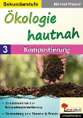 Ökologie hautnah - Band 3: Kompostierung - Michael Freund