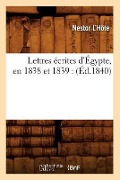 Lettres Écrites d'Égypte, En 1838 Et 1839: (Éd.1840) - Nestor L'Hôte