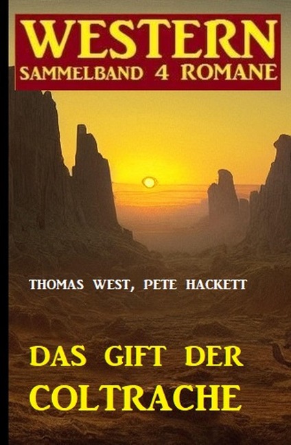 Das Gift der Coltrache: Western Sammelband 4 Romane - Thomas West, Pete Hackett