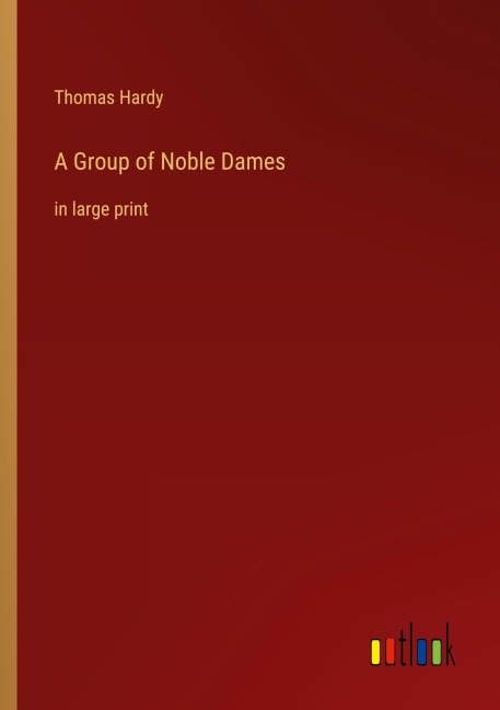 A Group of Noble Dames - Thomas Hardy
