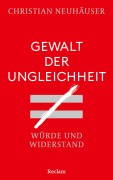 Cover-Bild zum Titel 'Gewalt der Ungleichheit. Würde und Widerstand' von 'Christian Neuhäuser'