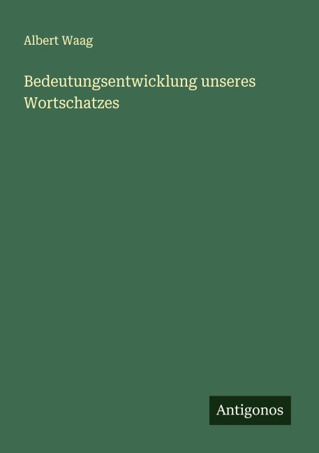 Bedeutungsentwicklung unseres Wortschatzes - Albert Waag