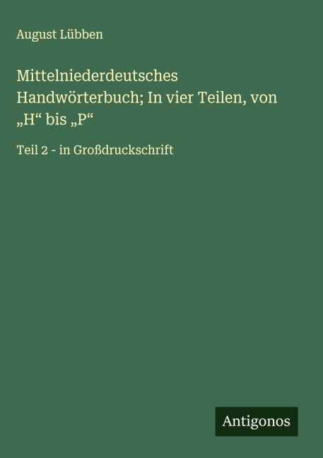 Mittelniederdeutsches Handwörterbuch; In vier Teilen, von "H" bis "P" - August Lübben