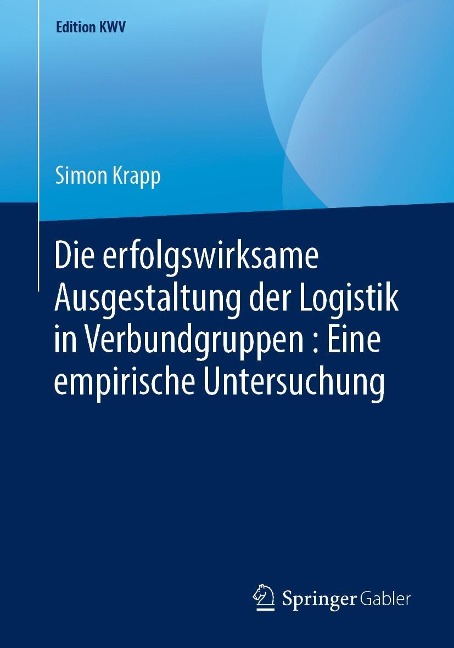 Die erfolgswirksame Ausgestaltung der Logistik in Verbundgruppen : Eine empirische Untersuchung - Simon Krapp