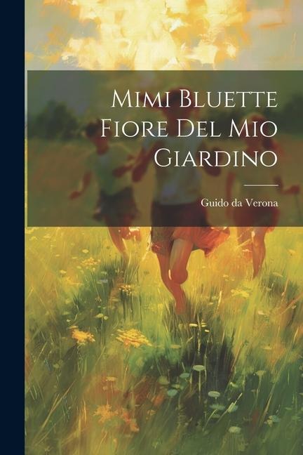 Mimi Bluette fiore del mio giardino - Guido Da Verona