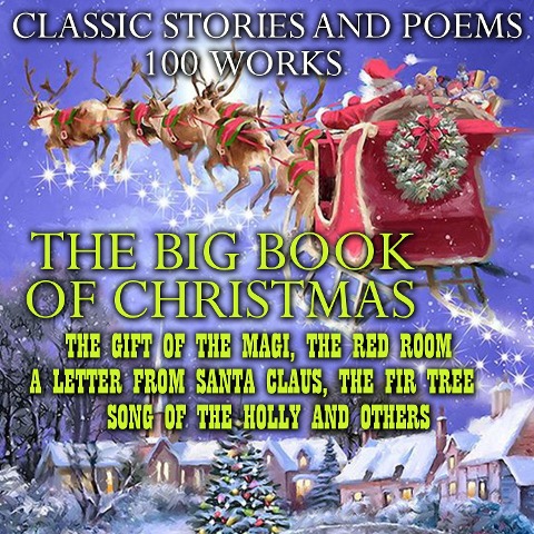 The Big Book of Christmas. Classic Stories and Poems (100 works) - Louisa May Alcott, Hans Christian Andersen, L. Frank Baum, Willa Cather, Anton Chekhov