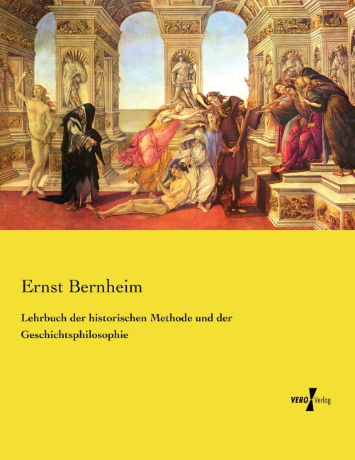 Lehrbuch der historischen Methode und der Geschichtsphilosophie - Ernst Bernheim