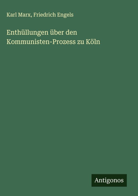 Enthüllungen über den Kommunisten-Prozess zu Köln - Karl Marx, Friedrich Engels