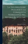 Cover-Bild zum Titel 'La Insurrezione Pugliese E La Conquista Normanna Nel Secolo Xi, Volume 3...' von 'Giuseppe De Blasiis'