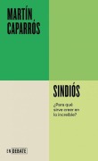 Cover-Bild zum Titel 'Sindiós. ¿Para Qué Sirve Creer En Lo Increíble? / Godless' von 'Martín Caparrós'