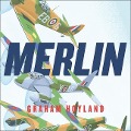 Merlin:: The Power Behind the Spitfire, Mosquito and Lancaster: The Story of the Engine That Won the Battle of Britain and WWII - Graham Hoyland