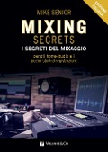 Cover-Bild zum Titel 'Mixing secrets. I segreti del mixaggio per gli home-studio e i piccoli studi di registrazione' von 'Mike Senior'