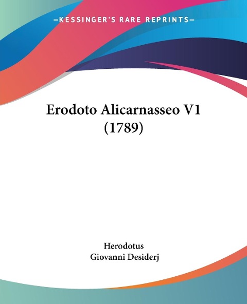 Erodoto Alicarnasseo V1 (1789) - Herodotus, Giovanni Desiderj