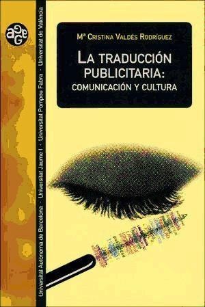 La traducción publicitaria : comunicación y cultura - Cristina Valdés Rodríguez