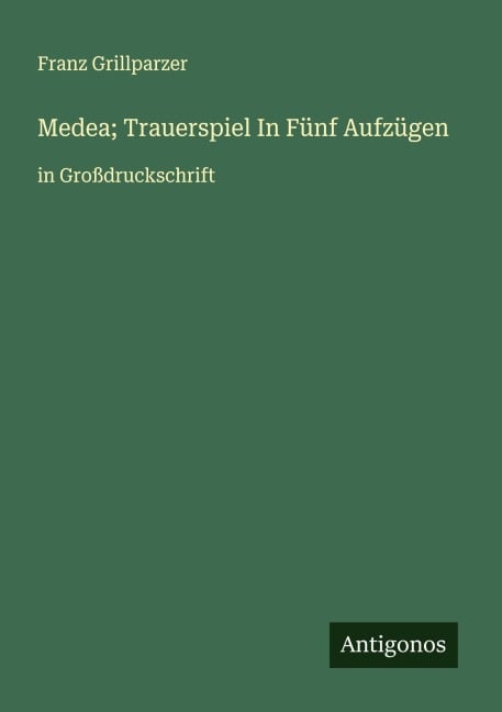 Medea; Trauerspiel In Fünf Aufzügen - Franz Grillparzer
