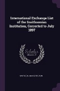 International Exchange List of the Smithsonian Institution, Corrected to July 1897 - Smithsonian Institution