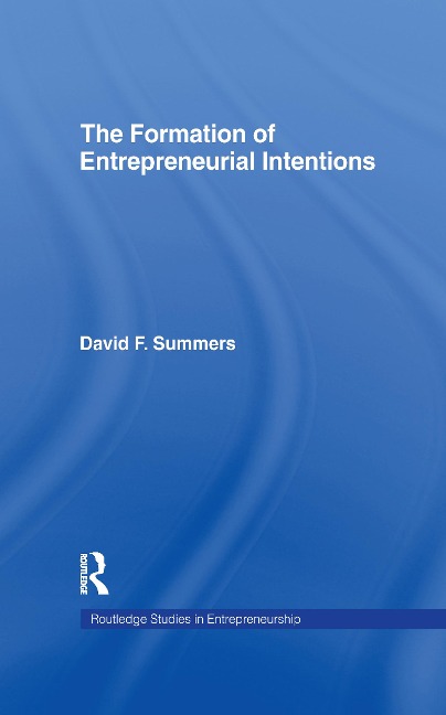 Forming Entrepreneurial Intentions - David F. Summers