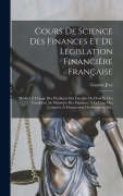Cover-Bild zum Titel 'Cours De Science Des Finances Et De Législation Financière Française' von 'Gaston Jèze'