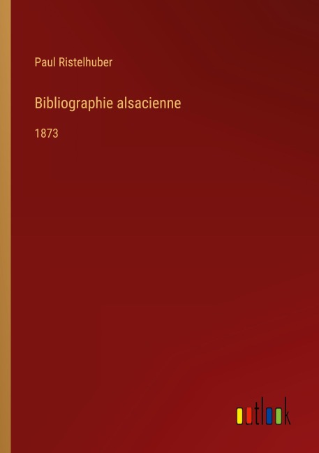 Bibliographie alsacienne - Paul Ristelhuber