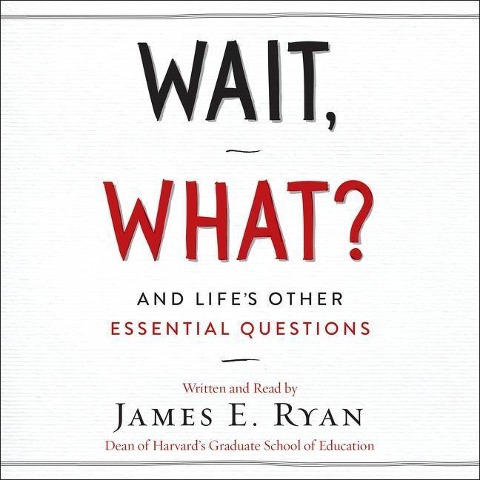 Wait, What?: And Life's Other Essential Questions - 