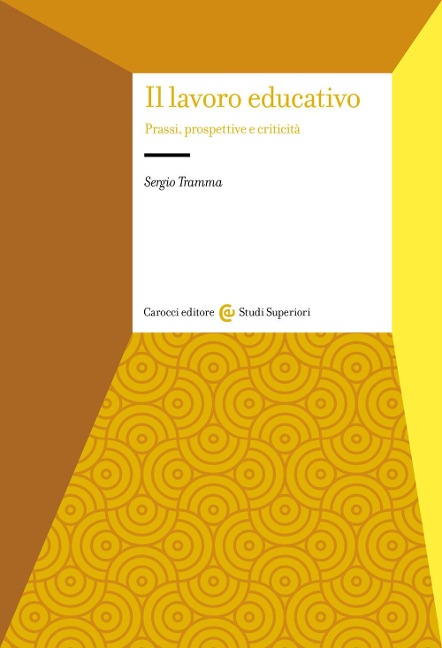 Il lavoro educativo. Prassi, prospettive e criticità - Sergio Tramma